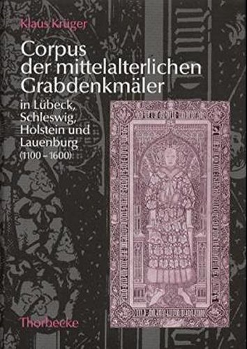 Cover of Corpus Der Mittelalterlichen Grabdenkmaler in Lubeck, Schleswig, Holstein Und Lauenburg (1100-1600)