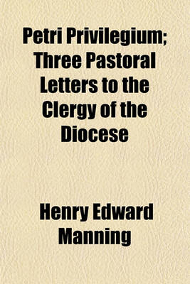 Book cover for Petri Privilegium; Three Pastoral Letters to the Clergy of the Diocese