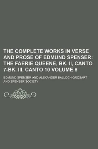 Cover of The Complete Works in Verse and Prose of Edmund Spenser Volume 6