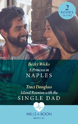 Book cover for A Princess In Naples / Island Reunion With The Single Dad