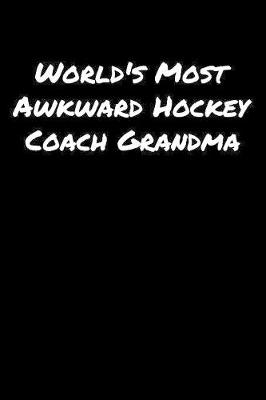 Book cover for World's Most Awkward Hockey Coach Grandma