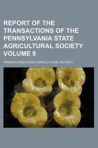 Cover of Report of the Transactions of the Pennsylvania State Agricultural Society Volume 9