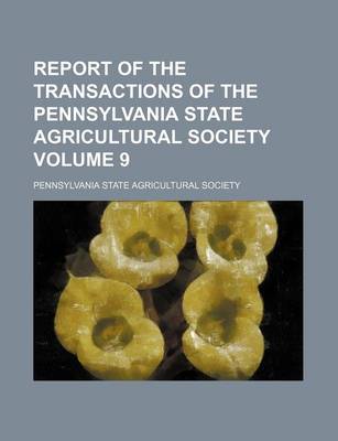 Book cover for Report of the Transactions of the Pennsylvania State Agricultural Society Volume 9