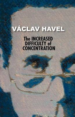 Cover of The Increased Difficulty of Concentration (Havel Collection)