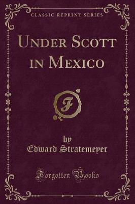 Book cover for Under Scott in Mexico (Classic Reprint)