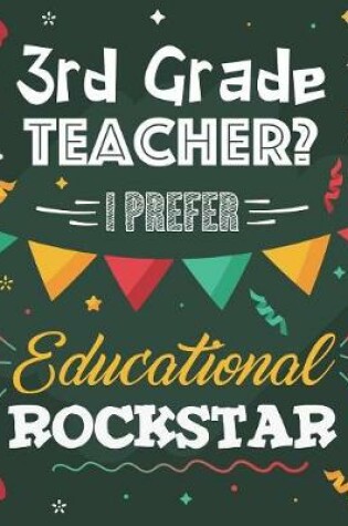 Cover of 3rd Grade Teacher? I Prefer Educational Rockstar