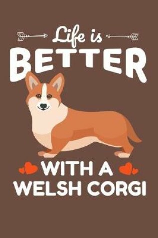 Cover of Life Is Better With A Welsh Corgi