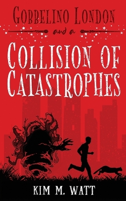 Cover of Gobbelino London & a Collision of Catastrophes