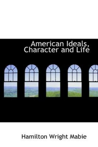 Cover of American Ideals, Character and Life