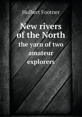 Book cover for New rivers of the North the yarn of two amateur explorers