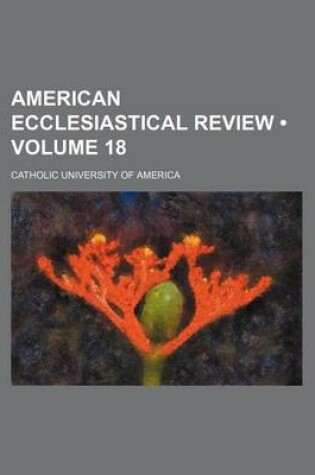 Cover of American Ecclesiastical Review (Volume 18)