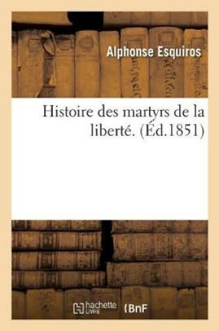 Cover of Histoire Des Martyrs de la Liberte
