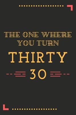 Book cover for The One Where You Turn Thirty 30