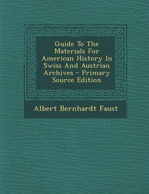 Book cover for Guide to the Materials for American History in Swiss and Austrian Archives - Primary Source Edition