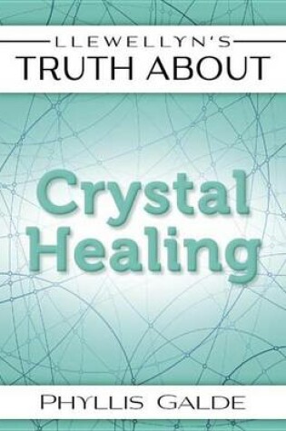 Cover of Llewellyn's Truth about Crystal Healing