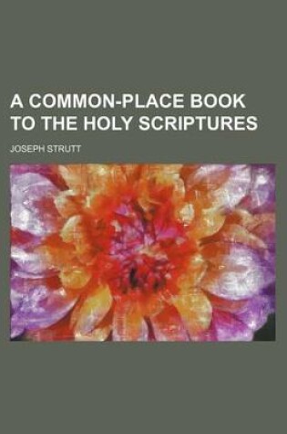 Cover of A Common-Place Book to the Holy Scriptures