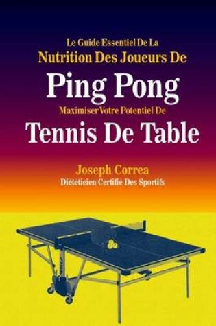 Cover of Le Guide Essentiel De La Nutrition Des Joueurs De Ping Pong