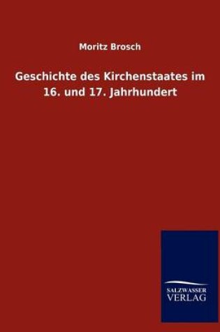 Cover of Geschichte des Kirchenstaates im 16. und 17. Jahrhundert