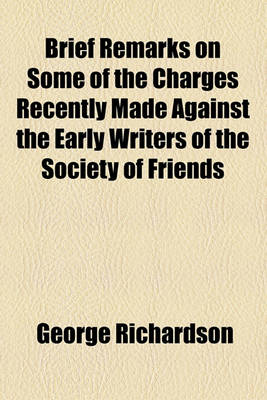 Book cover for Brief Remarks on Some of the Charges Recently Made Against the Early Writers of the Society of Friends