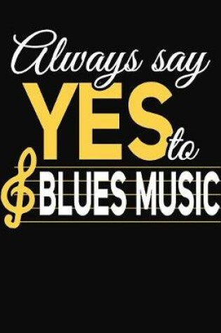 Cover of Always Say Yes To Blues Music