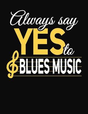 Book cover for Always Say Yes To Blues Music