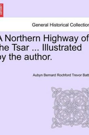 Cover of A Northern Highway of the Tsar ... Illustrated by the Author.