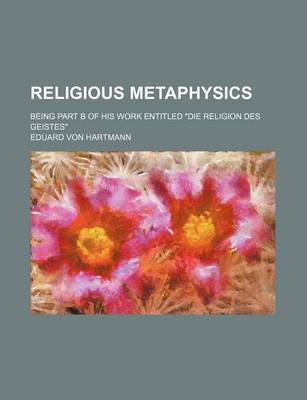 Book cover for Religious Metaphysics; Being Part B of His Work Entitled Die Religion Des Geistes