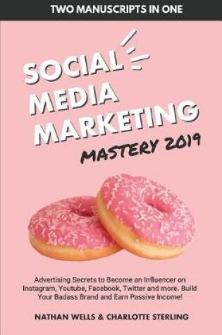 Cover of Social Media Marketing Mastery 2019 (2 MANUSCRIPTS IN 1)