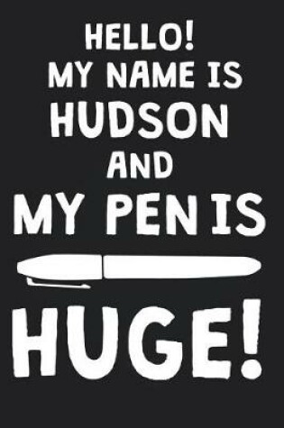 Cover of Hello! My Name Is HUDSON And My Pen Is Huge!