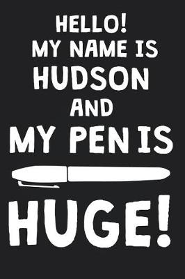 Book cover for Hello! My Name Is HUDSON And My Pen Is Huge!