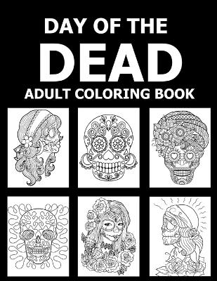 Book cover for Day Of The Dead Adult Coloring Book