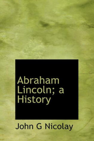 Cover of Abraham Lincoln; A History