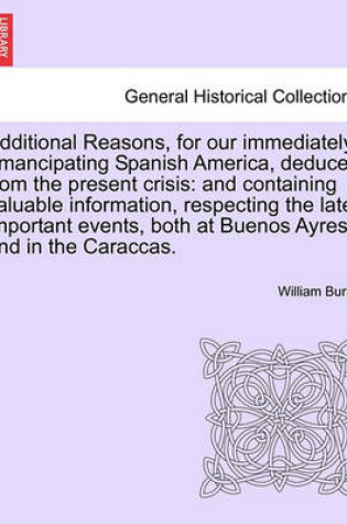 Cover of Additional Reasons, for Our Immediately Emancipating Spanish America, Deduced from the Present Crisis