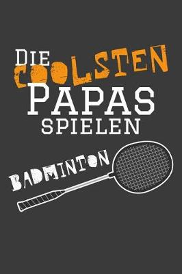 Book cover for Die coolsten Papas spielen Badminton