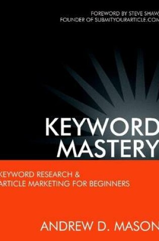 Cover of Keyword Mastery: Keyword Research & Article Marketing For Beginners