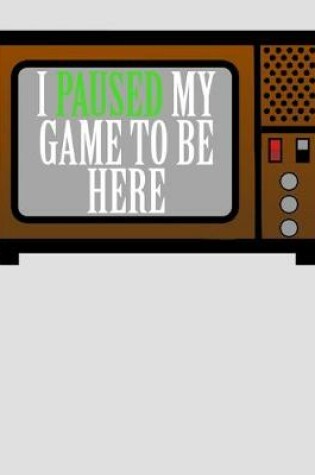 Cover of I Paused My Game To Be Here