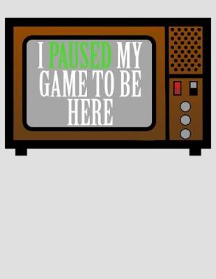 Book cover for I Paused My Game To Be Here