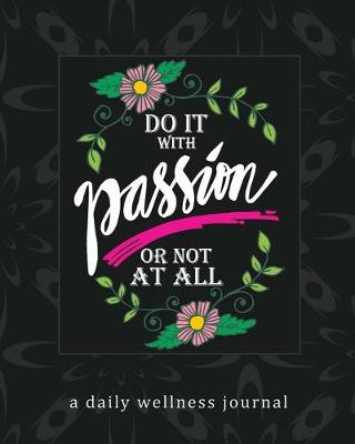 Book cover for Do It With Passion or Not At All - A Daily Wellness Journal