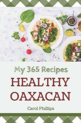 Cover of My 365 Healthy Oaxacan Recipes