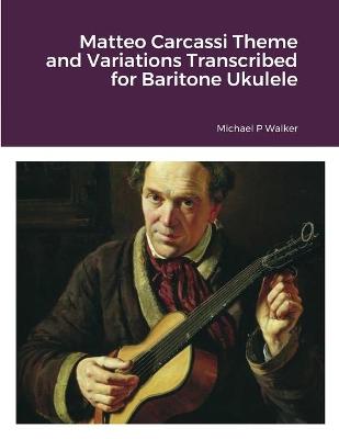 Book cover for Matteo Carcassi Theme and Variations Transcribed for Baritone Ukulele