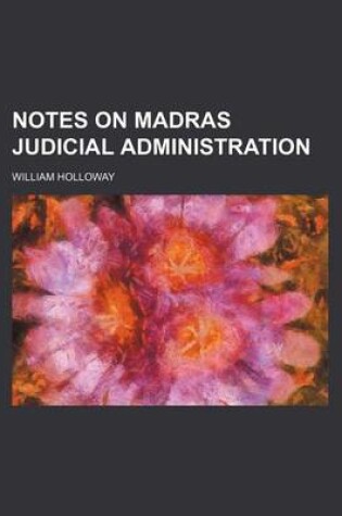 Cover of Notes on Madras Judicial Administration