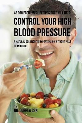 Book cover for 48 Powerful Meal Recipes That Will Help Control Your High Blood Pressure