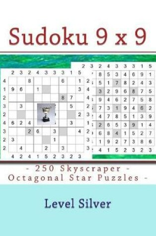 Cover of Sudoku 9 X 9 -250 Skyscraper - Octagonal Star Puzzles - Level Silver