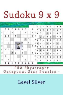 Book cover for Sudoku 9 X 9 -250 Skyscraper - Octagonal Star Puzzles - Level Silver