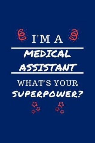 Cover of I'm A Medical Assistant What's Your Superpower?