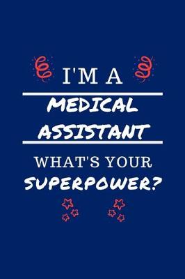 Book cover for I'm A Medical Assistant What's Your Superpower?