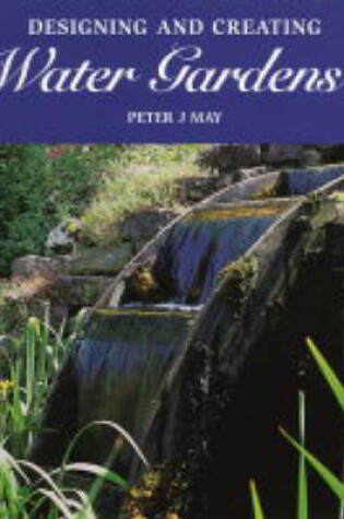 Cover of Designing and Creating Water Gardens