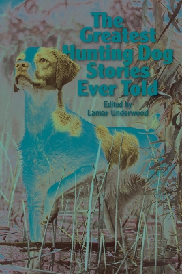 Book cover for The Greatest Hunting Dog Stories Ever Told