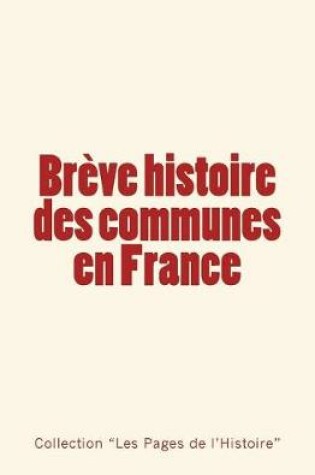 Cover of Breve Histoire Des Communes En France