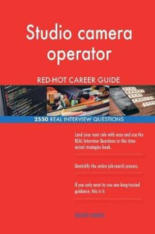 Cover of Studio camera operator RED-HOT Career Guide; 2550 REAL Interview Questions